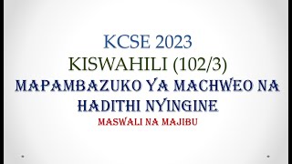 KCSE 2023  MAPAMBAZUKO YA MACHWEO NA HADITHI NYINGINE MASWALI NA MAJIBU [upl. by Kahaleel]