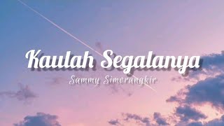 Kaulah Segalanya  Sammy Simorangkir Lirik [upl. by Nire84]