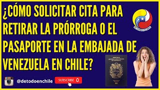 ¿CÓMO SOLICITAR CITA PARA RETIRAR LA PRÓRROGA O EL PASAPORTE EN LA EMBAJADA DE VENEZUELA EN CHILE 🔥 [upl. by Repooc772]