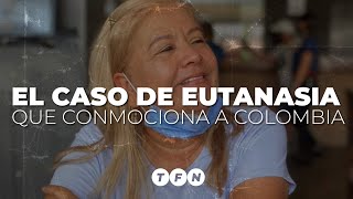 EL CASO DE EUTANASIA QUE CONMOCIONA A COLOMBIA ⚫ TFN [upl. by Laura699]