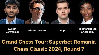 Gukesh vs Fabi Nepo vs Pragg Grand Chess Tour Superbet Romania Chess Classic 2024 Round 7 [upl. by Musihc808]