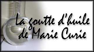 CHIMIE La goutte dhuile de Marie Curie [upl. by Annaeirb]