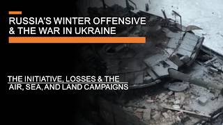 Russias Winter Offensive amp The War in Ukraine  The Initiative losses amp air sea amp land campaigns [upl. by Andersen36]