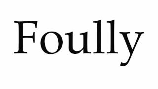 How to Pronounce Foully [upl. by Burkhard]