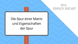 Matrizen Teil 7 Die Spur einer Matrix und Eigenschaften der Spur [upl. by Karalynn69]