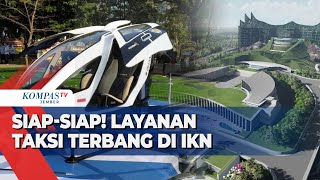 Apa Kabar Rencana Uji Coba Taksi Terbang di IKN Juli Ini Kemenhub Masih Proses Perizinan [upl. by Wyly]