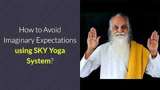 How to Overcome Imaginary Expectation Versus Reality Problems using SKY Yoga [upl. by Ecad]