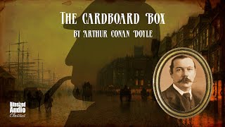 The Cardboard Box  Arthur Conan Doyle  A Bitesized Audiobook [upl. by Womack78]