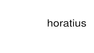 How to pronounce horatius [upl. by Dash]