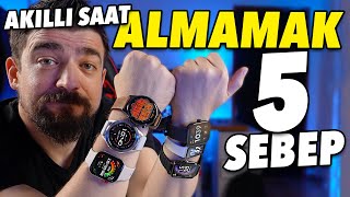 AKILLI SAAT ALMAMAK VE ALMAK İÇİN 5 SEBEP [upl. by Ashjian]