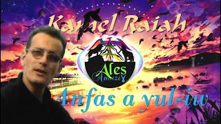 Kamel Raiah  Anfas a Yuliw Avec lyrics en Kabyle et en QHD [upl. by Phina]