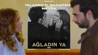 Taladro Ft Gazapizm amp Meyra  Ağladın Ya [upl. by Jairia]