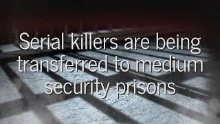 🚨Serial killers are being transferred to medium security prisons [upl. by Olleina873]