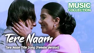 Tere Naam Title Song Female Version [upl. by Cooper270]