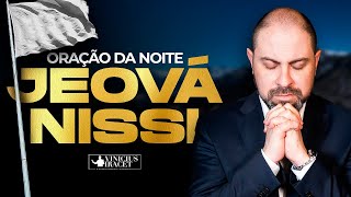 ORAÃ‡ÃƒO DA NOITE NA UNÃ‡ÃƒO E PODER DE JEOVÃ NISSI PARA CONQUISTA SOBRENATURAL AO VIVO [upl. by Burack642]