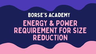 ENERGY AND POWER REQUIREMENT FOR SIZE REDUCTION [upl. by Brandi92]