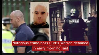 notorious crime boss curtis warren arrested in early morning raid crime [upl. by Asik]