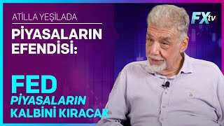 Piyasaların Efendisi Fed Piyasaların Kalbini Kıracak  Atilla Yeşilada [upl. by Nnylyoj425]