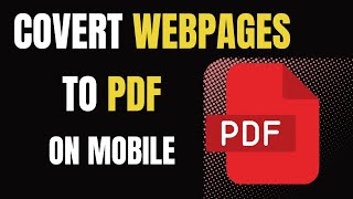 Save Webpages as a PDF File in Mobile Android amp iPhone  Webpage to PDF [upl. by Assyl]