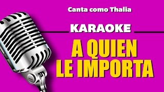 A Quién le Importa con letra  Thalia Karaoke [upl. by Sinnel499]