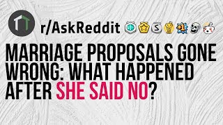 Marriage Proposals Gone Wrong What Happened After She Said No rAskReddit [upl. by Ahsiruam214]