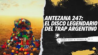 ANTEZANA 247 el DISCO LEGENDARIO del TRAP ARGENTINO [upl. by Allerym]