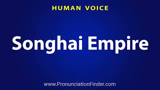 How To Pronounce Songhai Empire [upl. by Assirim]