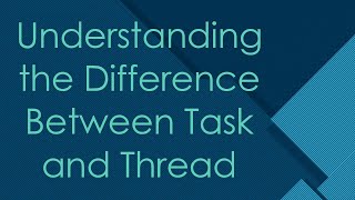 Understanding the Difference Between Task and Thread [upl. by Evaleen592]