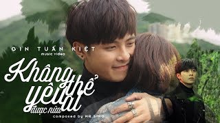 KHÔNG THỂ YÊU AI ĐƯỢC NỮA GIN TUẤN KIỆT ft MR SIRO OFFICIAL MV [upl. by Con]