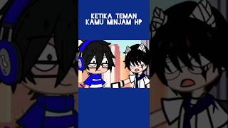 Ketika Teman Kamu Minjam HP shorts gachaclub gachatrend gachameme meme fyp [upl. by Anirahc]