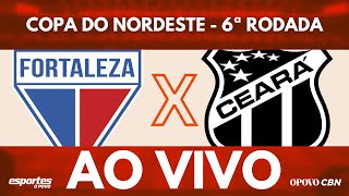 🔴Fortaleza x Ceará com Liuê Góis  AO VIVO  Copa do Nordeste  6ª Rodada [upl. by Ribaudo308]