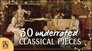 30 Underrated Classical Music Pieces [upl. by Pallua]