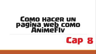 Como hacer una pagina web como animeflv  Cap 8 [upl. by Nemhauser777]