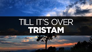 LYRICS Tristam  Till Its Over [upl. by Otiragram]