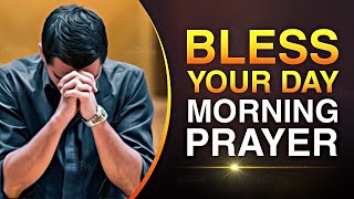 Bless Your Day With This Powerful Morning Prayer  Gods Protection Grace and Mercy [upl. by Nameloc147]