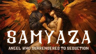 Samyaza Leader of Fallen Angels Who Surrendered to Seduction Book of Enoch [upl. by Edrahc]