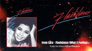 Irene Cara  Flashdance What A Feeling Funk Nu Disco Mhark Refix [upl. by Pax46]