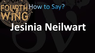 How to Pronounce Jesinia Neilwart Fourth Wing [upl. by Abott822]