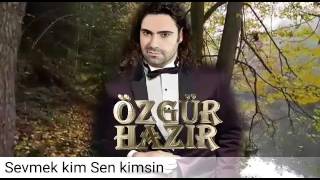 Özgür Hazır  Sevmek kim sen kimsin [upl. by Adrian]