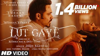 Lut Gaye Full Song Emraan Hashmi Yukti  Jubin N Tanishk B Manoj M  Bhushan K  RadhikaVinay [upl. by Dotti5]