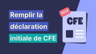 Tuto pas à pas pour remplir la déclaration initiale de CFE 2023 📄 [upl. by Llebiram]