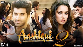 Aashiqui 2 Full Movie Review  Aditya Roy Kapur  Shraddha Kapoor  Shaad Randhawa  Mahesh Thakur [upl. by Gershon420]