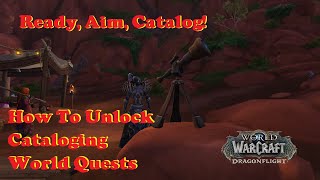 How To Unlock Cataloging World Quests Ready Aim Catalog DragonFlight WOW [upl. by Inerney]