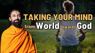 Taking your Mind from World Towards God  Swami Mukundananda [upl. by Yliram]