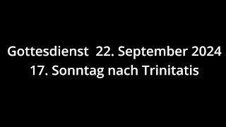 Gottesdienst 22092024  17 Sonntag nach Trinitatis [upl. by Salkin]