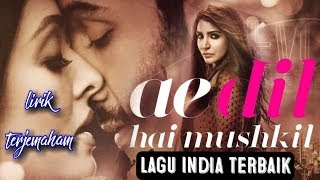 Lagu india terbaik ai dil hai mushkil  lirik amp terjemahan [upl. by Gahan]