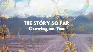 The Story So Far quotGrowing on Youquot [upl. by Dirgni]