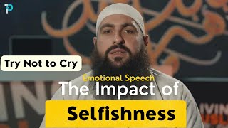 The Impact of Selfishness A Powerful and Emotional Speech by Mohamed Hoblos  Islamic Perspective [upl. by Natividad]