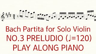 Bach Violin Partita No3 Preludio ♩120 Slow Practice Play Along Piano [upl. by Ynaffat28]