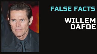 False Facts  Willem Dafoe [upl. by Eninnej]